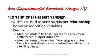 Non-Experimental Research Design (3)
•Correlational Research Design
•A design used to seek significant relationship
betwee...
