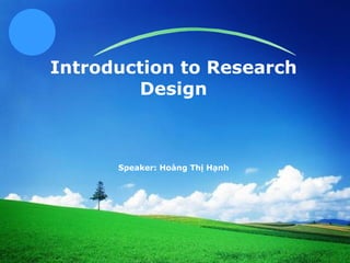Introduction to Research Design Speaker: Hoàng Thị Hạnh 