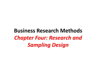 Business Research Methods
Chapter Four: Research and
Sampling Design
 