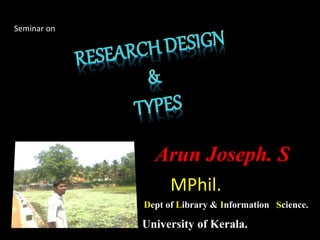 Seminar on
Arun Joseph. S
MPhil.
Dept of Library & Information Science.
University of Kerala.
 