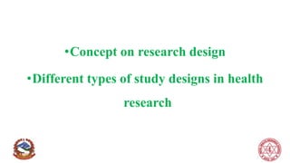 •Concept on research design
•Different types of study designs in health
research
 