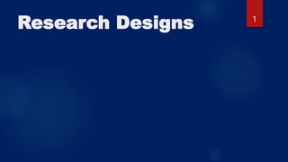 Research Designs 1
 