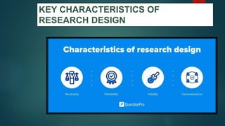 KEY CHARACTERISTICS OF
RESEARCH DESIGN
12
 