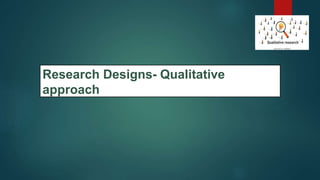 Research Designs- Qualitative
approach
45
 