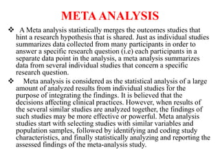 STEPS IN CONDUCTING A META-
ANALYSIS
It includes 5 steps;
Define hypothesis.
Locate the studies.
Input data.
Calculate...