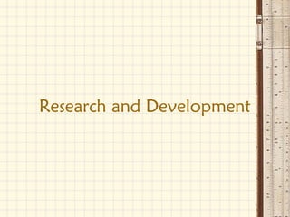 Research and Development
 