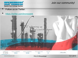 Join our community!
• Follow us on Twitter.
• https://twitter.com/bronswerk
13-1-2015R & D Whizzwheel
 