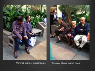 Vertical stripes, similar hues Classical styles, same hues
 