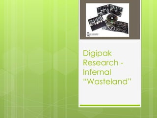 Digipak
Research -
Infernal
“Wasteland”
 