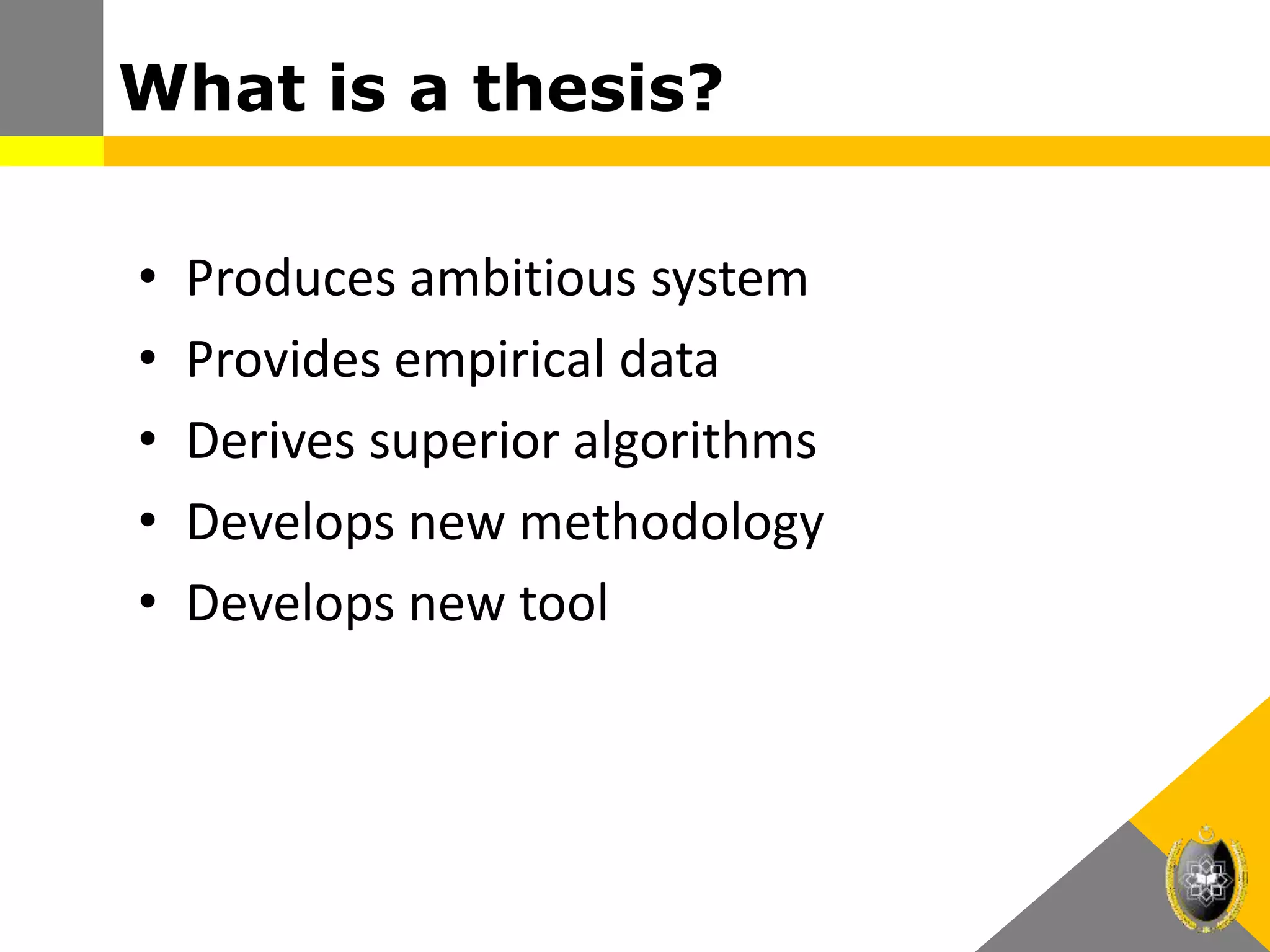 What is a thesis?
• Produces ambitious system
• Provides empirical data
• Derives superior algorithms
• Develops new methodology
• Develops new tool
 