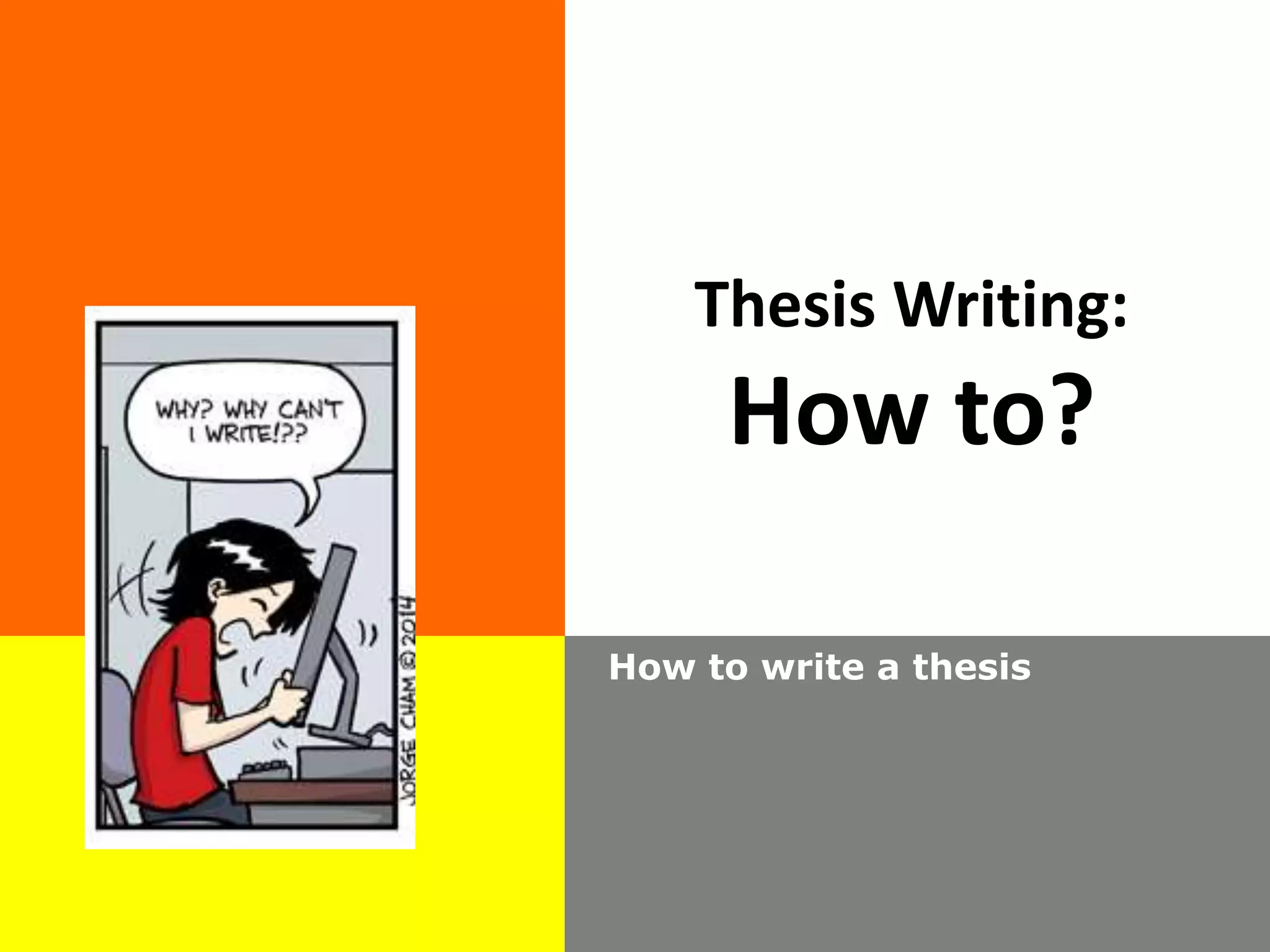 Thesis Writing:
How to?
How to write a thesis
 