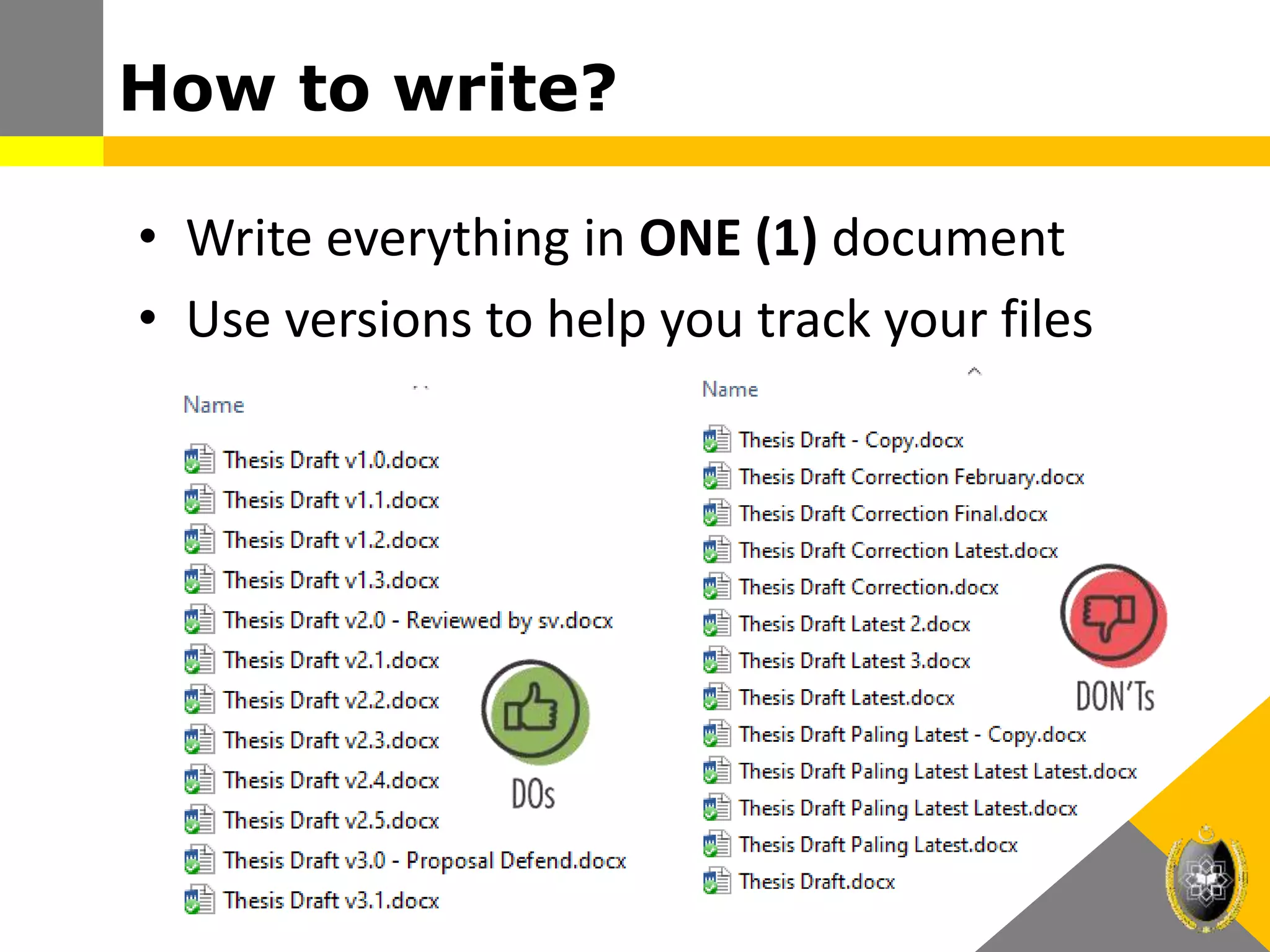 How to write?
• Write everything in ONE (1) document
• Use versions to help you track your files
 