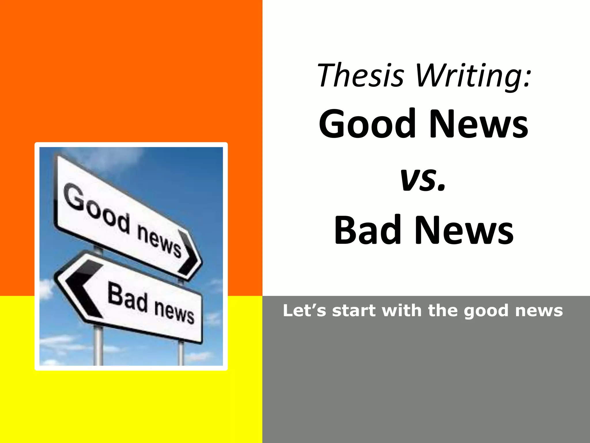 Thesis Writing:
Good News
vs.
Bad News
Let’s start with the good news
 