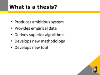 What is a thesis?
• Produces ambitious system
• Provides empirical data
• Derives superior algorithms
• Develops new methodology
• Develops new tool
 