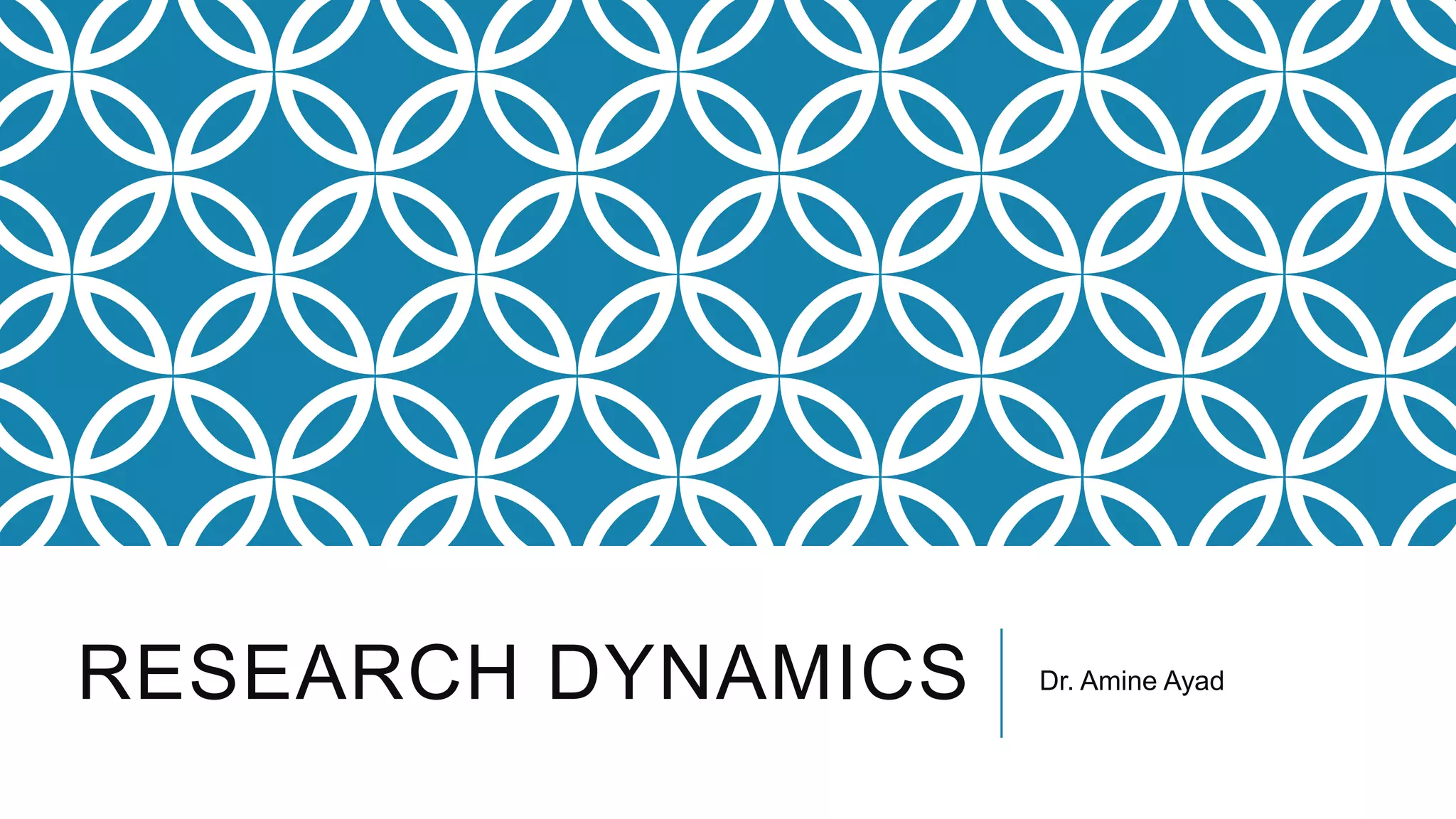 RESEARCH DYNAMICS Dr. Amine Ayad