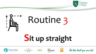 Routine 3
Sit up straight
 