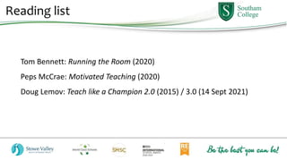 Reading list
Tom Bennett: Running the Room (2020)
Peps McCrae: Motivated Teaching (2020)
Doug Lemov: Teach like a Champion 2.0 (2015) / 3.0 (14 Sept 2021)
 