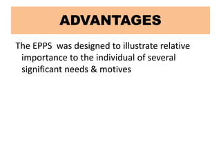 ADVANTAGES
The EPPS was designed to illustrate relative
importance to the individual of several
significant needs & motives
 
