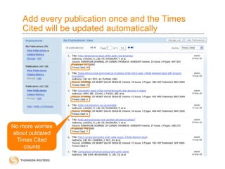 Add every publication once and the Times
Cited will be updated automatically
No more worries
about outdated
Times Cited
counts
 