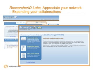 ResearcherID Labs: Appreciate your network
– Expanding your collaborations
 
