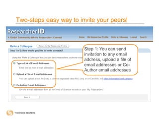 Two-steps easy way to invite your peers!
Step 1: You can send
invitation to any email
address, upload a file of
email addresses or Co-
Author email addresses
 