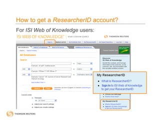 How to get a ResearcherID account?
For ISI Web of Knowledge users:
 
