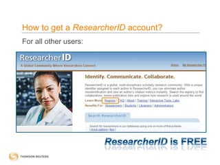 How to get a ResearcherID account?
For all other users:
 