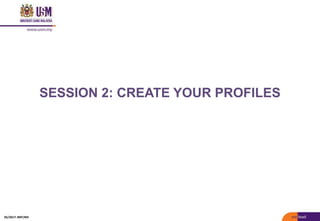 SESSION 2: CREATE YOUR PROFILES
05/2017: BRP/MII
 
