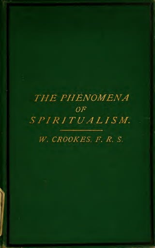 HENOMENA
        y




PI RITUALISM.
W.   CROOK ES,   F, R. S.
 