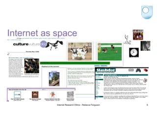 Internet as space Internet Research Ethics - Rebecca Ferguson 