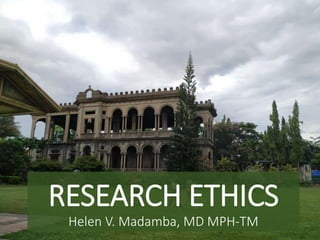 RESEARCH ETHICS
Helen V. Madamba, MD MPH-TM
 