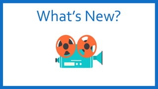 What’s New?
 