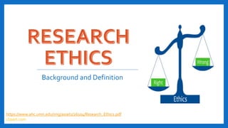 Background and Definition
https://www.ahc.umn.edu/img/assets/26104/Research_Ethics.pdf
clipart.com
 