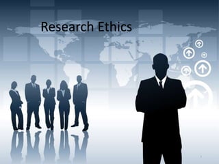 Research Ethics
1
 