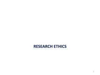 RESEARCH ETHICS
1
 
