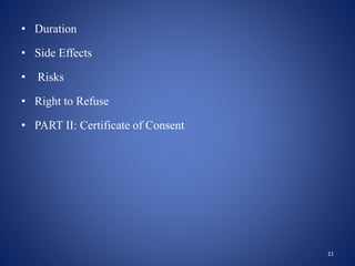 • Duration
• Side Effects
• Risks
• Right to Refuse
• PART II: Certificate of Consent
21
 