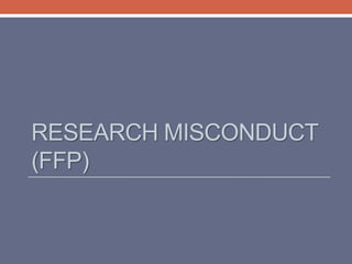 RESEARCH MISCONDUCT
(FFP)
 