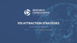 1
researchFDI.com
FDI ATTRACTION STRATEGIES
International Lead Generation
 