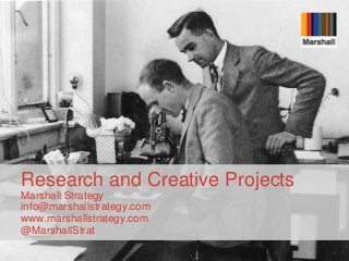 Research and Creative Projects 
Marshall Strategy 
info@marshallstrategy.com 
www.marshallstrategy.com 
@MarshallStrat 
 
