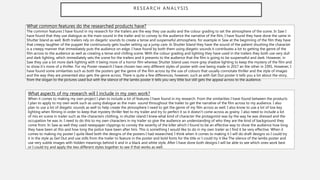 RESEARCH ANALYSIS
What common features do the researched products have?
The common features I have found in my research for the trailers are the way they use audio and the colour grading to set the atmosphere of the scene. In Saw I
have found that they use dialogue as the main sound in the trailer and to convey to the audience the narrative of the film, I have found they have done the same in
Shutter Island as well. Both trailers rely on diegetic sounds to create a tense and suspenseful atmosphere, for example in Saw at the beginning of the film they have
that creepy laughter of the puppet the continuously gets louder setting up a jump care. In Shutter Island they have the sound of the patient shushing the character
is a creepy manner that immediately puts the audience on edge. I have found by both them using diegetic sounds it contributes a lot to getting the genre of the
film across to the audience as well as creating a tense and chilling scene. With the colour grading and lighting they have used in the trailers they both use very dull
and dark lighting, which immediately sets the scene for the trailers and it presents to the audience that the film is going to be suspenseful and dark. However, in
Saw they use a lot more dark lighting with it being more of a horror film whereas Shutter Island uses more grey shadow lighting to keep the mystery of the film and
to show it’s more of a thriller. For my Poster research I have chosen two very different styles of poster with one being made in 2017 an the other in 1991. However, I
have found some similarities such as both the posters get the genre of the film across by the use of colours that usually connotate thriller and the style of images
and the way they are presented also gets the genre across. There is quite a few differences, however, such as with Get Out poster it tells you a lot about the story,
from the slogan to the pictures used but with the silence of the lambs poster it tells you very little but still gets the appeal across to the audience.
What aspects of my research will I include in my own work?
When it comes to making my own project I plan to include a lot of features I have found in my research. From the similarities I have found between the products
I plan to apply to my own work such as using dialogue as the main sound throughout the trailer to get the narrative of the film across to my audience. I also
plan to use a lot of diegetic sounds as well to help create the atmosphere I need to get the genre of my film across as well. I also know to use a lot of low key
lighting when filming in order to keep that mystery thriller feel to my trailer and try to perfect it so it doesn’t come across as grainy. I also need to include a lot
of mis en scene in trailer such as the characters clothing, in shutter island I knew what kind of character the protagonist was by the way he was dressed and the
occupation he was in. I need to do this to my own characters in my trailer so give the audience an understanding of who they are the kind of background they
come from. In Saw as well they used newspaper clippings to convey the severity of the killer which I found to be an effective way to show the audience how long
they have been at this and how long the police have been after him. This is something I would like to do in my own trailer as I find it be very effective. When it
comes to making my poster I quite liked both the designs of the posters I had researched, I think when it comes to making it I will do draft designs so I could try
it in the style as Get Out and use stills from the trailer to feature in the poster and bold fonts for the title or I could try it like The silence of the lambs poster and
use very subtle images with hidden meanings behind it and in a black and white style. After I have done both designs I will be able to see which ones work best
or I could try and apply the two different styles together to see if that works as well.
 