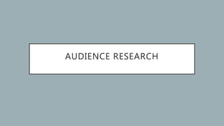 AUDIENCE RESEARCH
 