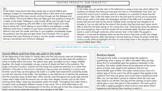 E X I S T I N G P R O D U C T S : S A W T R A I L E R P T 2
Saw (2004) Official Trailer #1 - James Wan Movie - YouTube
TST
In the trailer I have found that they mostly rely on sound effects and
dialogue instead of a soundtrack although there is faint eerie music played
in the background the main sounds coming through are the dialogue and
sound effects. The sound effects they use helps give the audience a sense of
a reality in the trailer. Dialogue is used mostly all the way through to get
across what is happening, who the killer is and a little insight as to why
they’re doing this. I think relying on sound effects and dialogue is really
effective most time in trailers it’s just visual narrative with a soundtrack
behind it but with this trailer and how it’s put together immediately draws
the audience into the plot and gets them more involved. This is a good
technique that I was thinking of using in my own project instead of just
having a soundtrack and minimum dialogue.
Sound effects and how they are used in the trailer
At the beginning of the trailer it’s mostly silent and the only sounds used are footsteps and
camera flashes. The silene that is used helps create suspense and also gives the audience a
sense of reality within the scene. The silence soon gets cancelled out by a creepy childlike
laughter, this laugh immediately conveys a sense of dread and fear to the audience. The
laugh continues to build in volume and this draws the audiences attention to it, while their
attention is focused on the sound a mysterious figure jumps out resulting in a jump scare.
Another sound they use throughout the trailer is a subtle heart beat which constantly builds
up with the intensity of the trailer. The heartbeat is very effective as it matches the audiences
and the characters pace of heart beat. Other sounds used throughout are quite high-pitched
noises which helps build the tension you can also here diegetic sounds such as the chains
clinking which helps create the atmosphere within the trailer. Throughout the trailer there is
narration built up between different scenes in the movie, This is done effectively as the
audience is informed of the background of the film, we also get to here the antagonists voice
which comes across distorted and adds more mystery to the killer.
Mis en scene
In the trailer you can see the man in the bathroom is using a prop saw, which allows the
audience to witness first hand just how gory this film is. It foreshadows how ‘Saw’ can
control the victims and it could be used as a metaphor or a symbol to show how the
actual person ‘Saw’ is like the object and he is the tool and his victims are his purpose.
Other props used in the trailer are newspaper articles of the killer and it emphasis the
power Saw has and how he has struck multiple times conveying how dangerous he
actually is, You can also tell by the state of the articles that they look worn down which
tells us that this has been going on for a long time now. These props show the audience
just how dangerous Saw is and he should not be underestimated. Another way Mis en
scene is used is through costumes, when we see ‘Saw’ in the trailer the puppet is
dressed in a suit and tie whereas when we see the victims they look scruffy and unkept
which creates hierarchy. With Saw being in formal clothing it shows his power while the
victims scruffy clothing highlights the lack of control they have in this situation and they
have to follow Saw’s rules.
Audience Appeal
Throughout the trailer it constantly keeps the audience
questioning, what is going on? Who’s the killer? Why are they
doing this? It immediately gets the audience interested in the
narrative. The trailer clearly shows all the elements of the horror
genre so there main target is the audience that are into
horror/thriller type of films. This trailer comes across more of a
slasher type of horror and it has all the aspects that appeal to the
audience from that sub genre such as we have a mysterious serial
killer, you can see there’s going to violence when the man says
they need to cut off their own leg and the settings of each scene
clearly gets a cross that genre to the audience. The main goal of
the trailer is getting people to what to know more about what’s
happening and leaving them wanting to watch it.
 