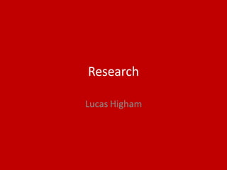 Research
Lucas Higham
 