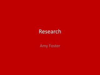 Research
Amy Foster
 