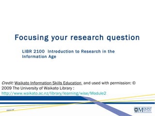 Focusing your research question LIBR 2100  Introduction to Research in the Information Age 