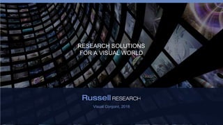 0RUSSELL RESEARCH
Visual Conjoint, 2018
RESEARCH SOLUTIONS
FOR A VISUAL WORLD
 