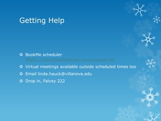 Getting Help
 BookMe scheduler
https://vubusinesslibrarian.youcanbook.me/
 Virtual meetings available outside scheduled times too
 Email linda.hauck@villanova.edu
 Drop in, Falvey 222
 