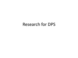 Research for DPS
 