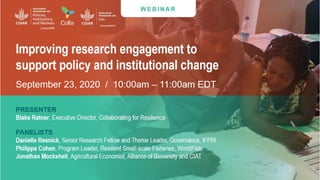 Improving research
engagement to support
policy and institutional
change
September 2020
Blake Ratner, Mark Dubois, Tiffany...