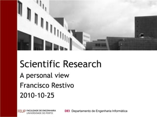 Scientific Research A personal view Francisco Restivo 2010-10-25 